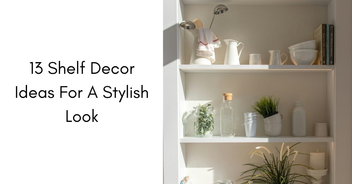 13 Shelf Decor Ideas For A Stylish Look