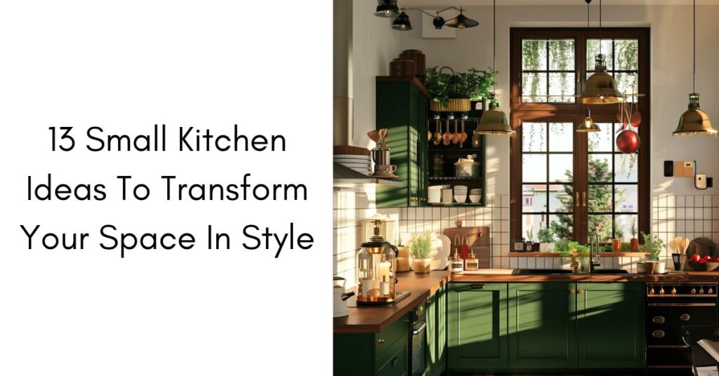 13 Small Kitchen Ideas To Transform Your Space In Style
