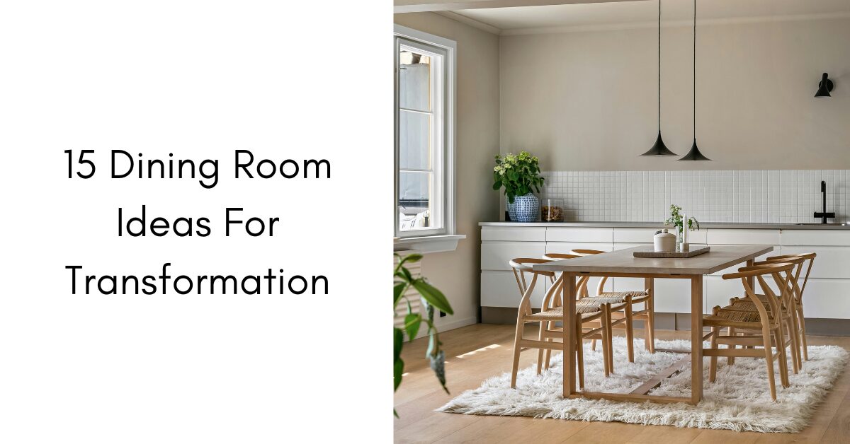 15 Dining Room Ideas For Transformation