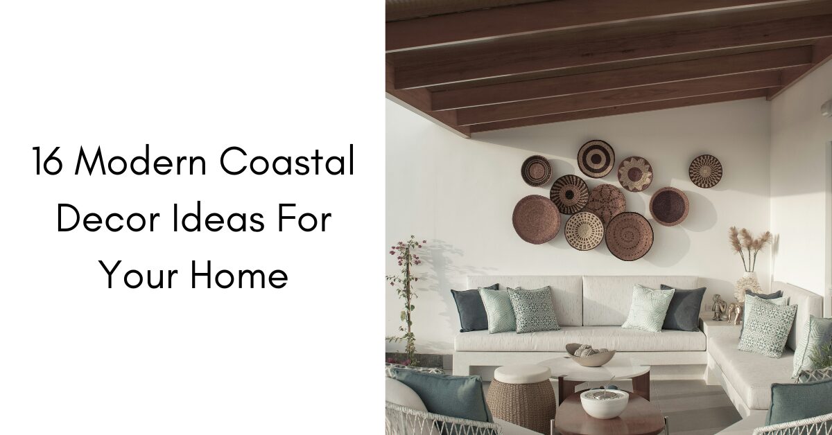 16 Modern Coastal Decor Ideas For Your Home